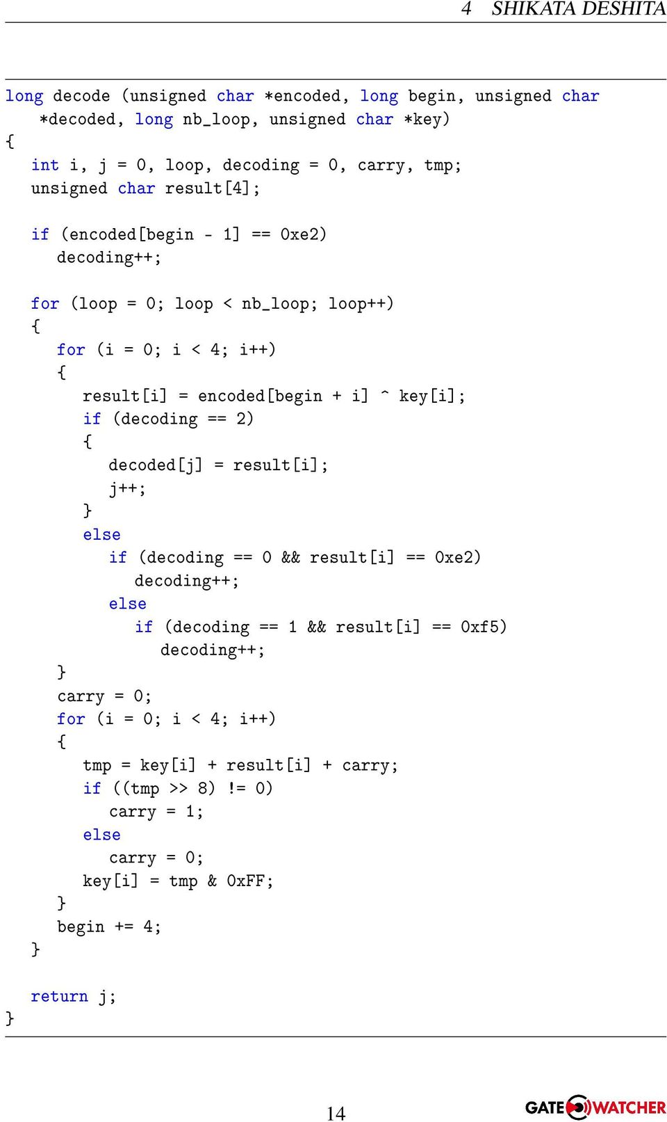 i] ^ key[i]; if (decoding == 2) decoded[j] = result[i]; j++; else if (decoding == 0 && result[i] == 0xe2) decoding++; else if (decoding == 1 && result[i] == 0xf5)