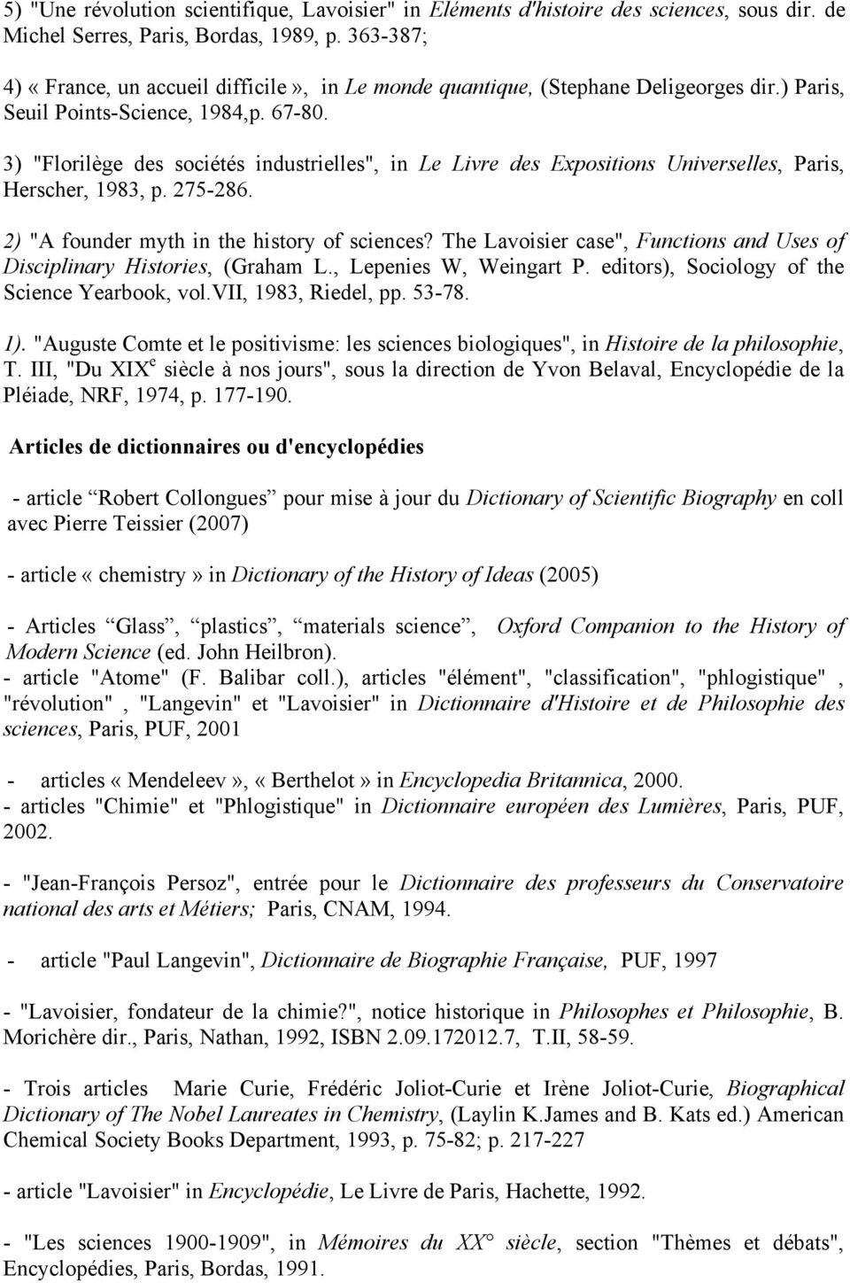 3) "Florilège des sociétés industrielles", in Le Livre des Expositions Universelles, Paris, Herscher, 1983, p. 275-286. 2) "A founder myth in the history of sciences?