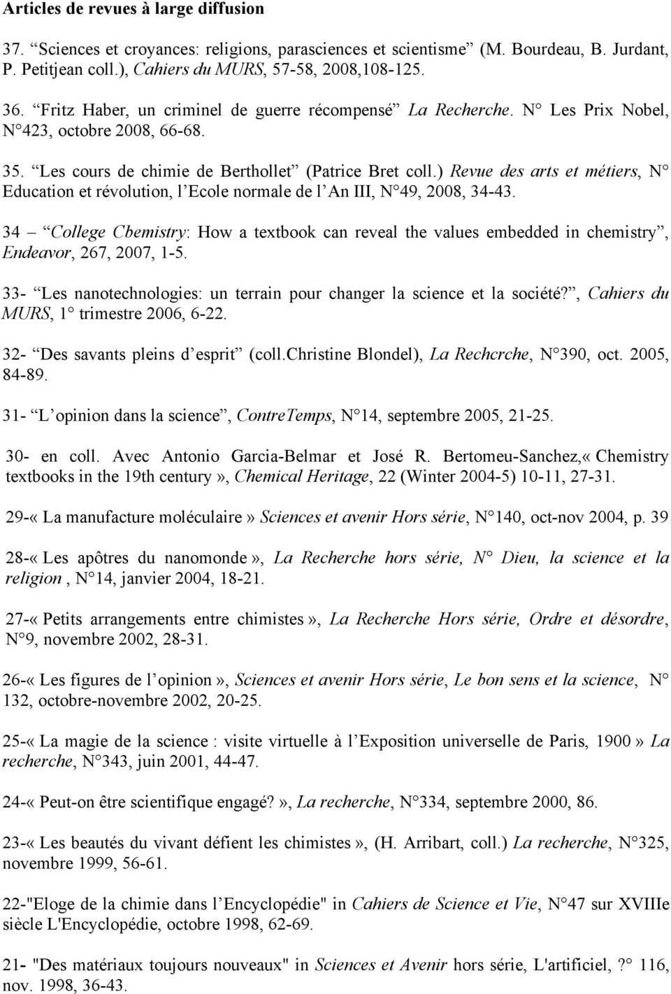 ) Revue des arts et métiers, N Education et révolution, l Ecole normale de l An III, N 49, 2008, 34-43.