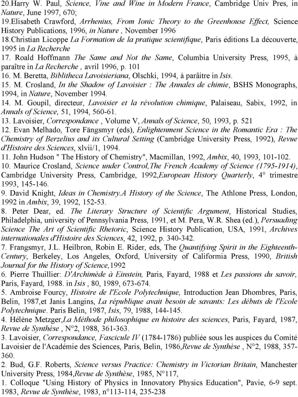 Christian Licoppe La Formation de la pratique scientifique, Paris éditions La découverte, 1995 in La Recherche 17.