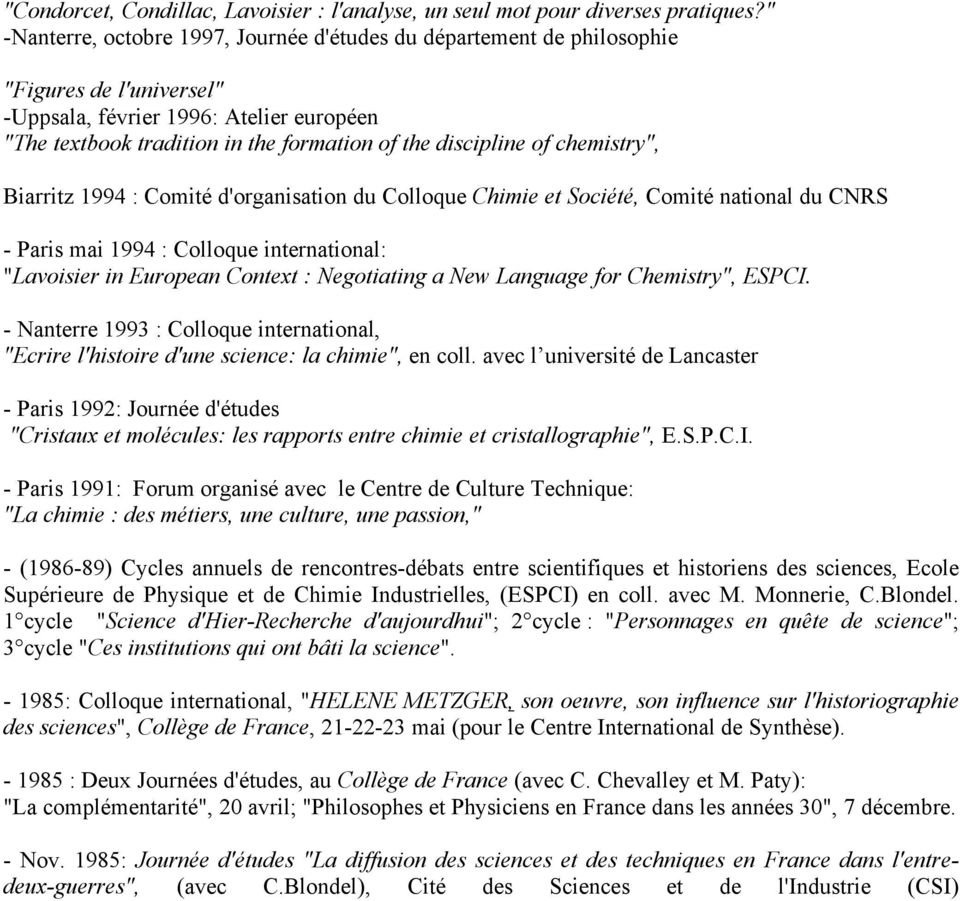 of chemistry", Biarritz 1994 : Comité d'organisation du Colloque Chimie et Société, Comité national du CNRS - Paris mai 1994 : Colloque international: "Lavoisier in European Context : Negotiating a