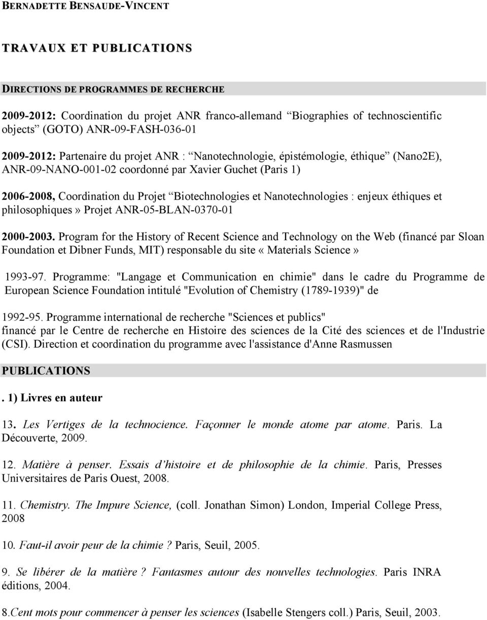 Biotechnologies et Nanotechnologies : enjeux éthiques et philosophiques» Projet ANR-05-BLAN-0370-01 2000-2003.