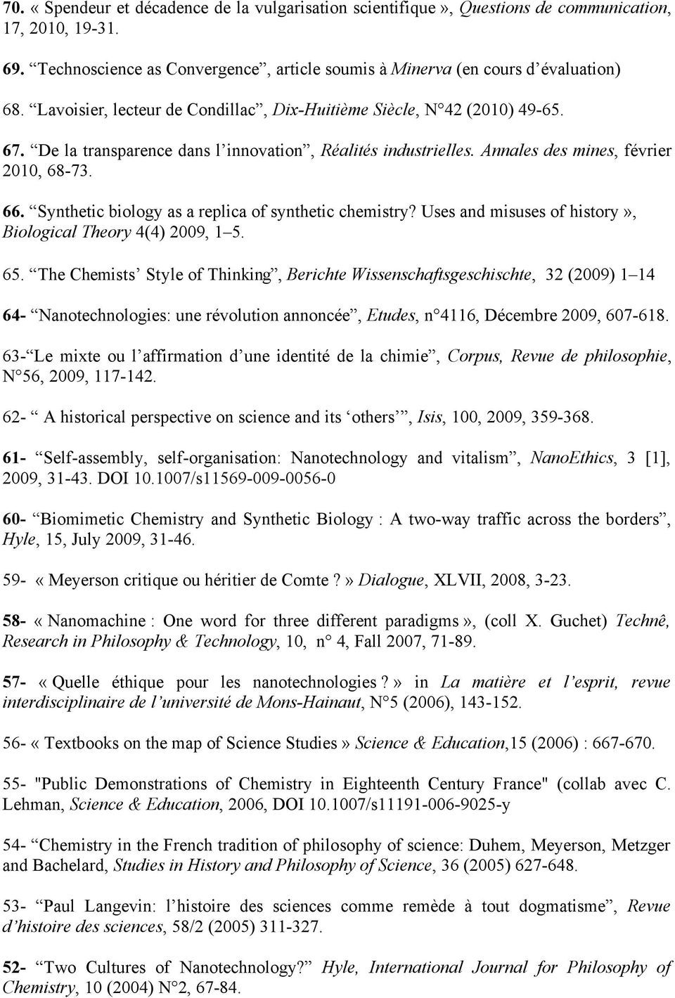 Synthetic biology as a replica of synthetic chemistry? Uses and misuses of history», Biological Theory 4(4) 2009, 1 5. 65.