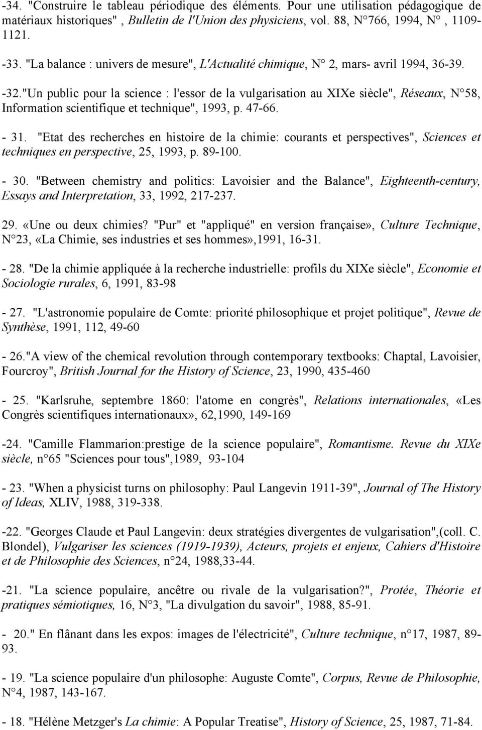 "Un public pour la science : l'essor de la vulgarisation au XIXe siècle", Réseaux, N 58, Information scientifique et technique", 1993, p. 47-66. - 31.