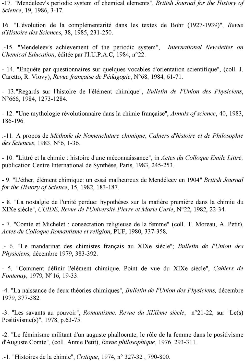 "Mendeleev's achievement of the periodic system", International Newsletter on Chemical Education, éditée par l'i.u.p.a.c, 1984, n 22. - 14.