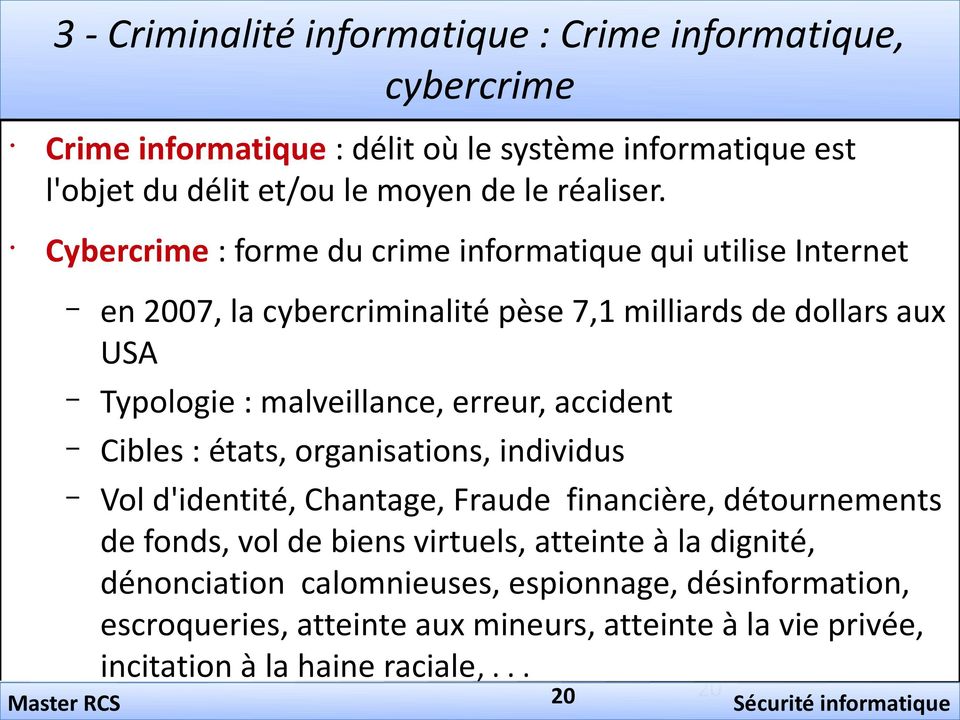 Cybercrime : forme du crime informatique qui utilise Internet en 2007, la cybercriminalité pèse 7,1 milliards de dollars aux USA Typologie : malveillance, erreur,