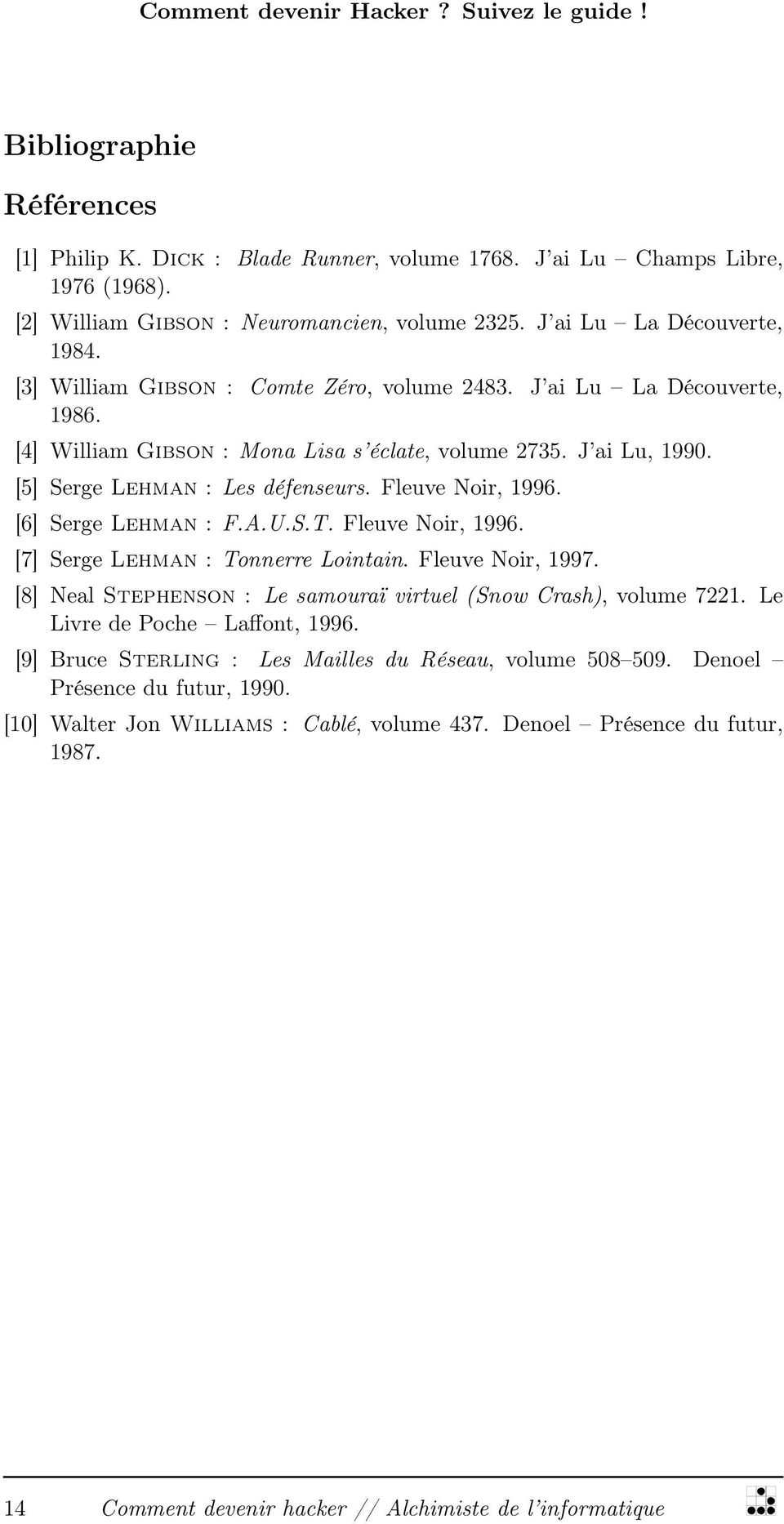 [6] Serge Lehman : F.A.U.S.T. Fleuve Noir, 1996. [7] Serge Lehman : Tonnerre Lointain. Fleuve Noir, 1997. [8] Neal Stephenson : Le samouraï virtuel (Snow Crash), volume 7221.