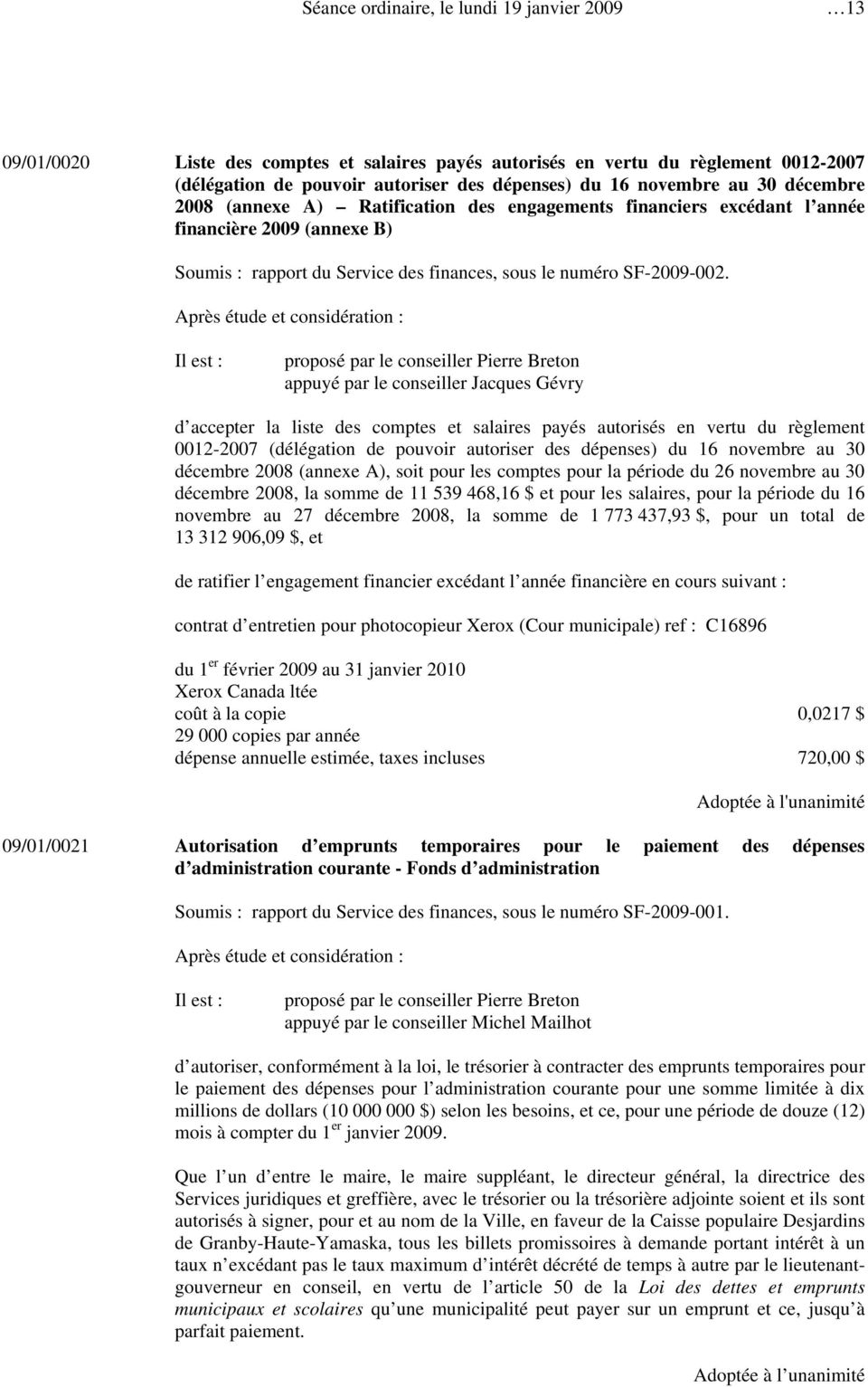 proposé par le conseiller Pierre Breton appuyé par le conseiller Jacques Gévry d accepter la liste des comptes et salaires payés autorisés en vertu du règlement 0012-2007 (délégation de pouvoir