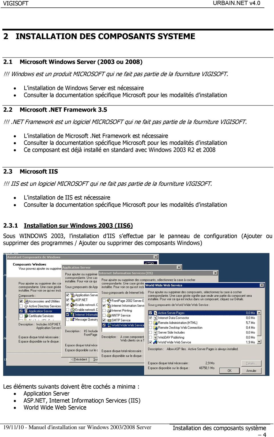 !!.NET Framework est un logiciel MICROSOFT qui ne fait pas partie de la fourniture VIGISOFT. L installation de Microsoft.