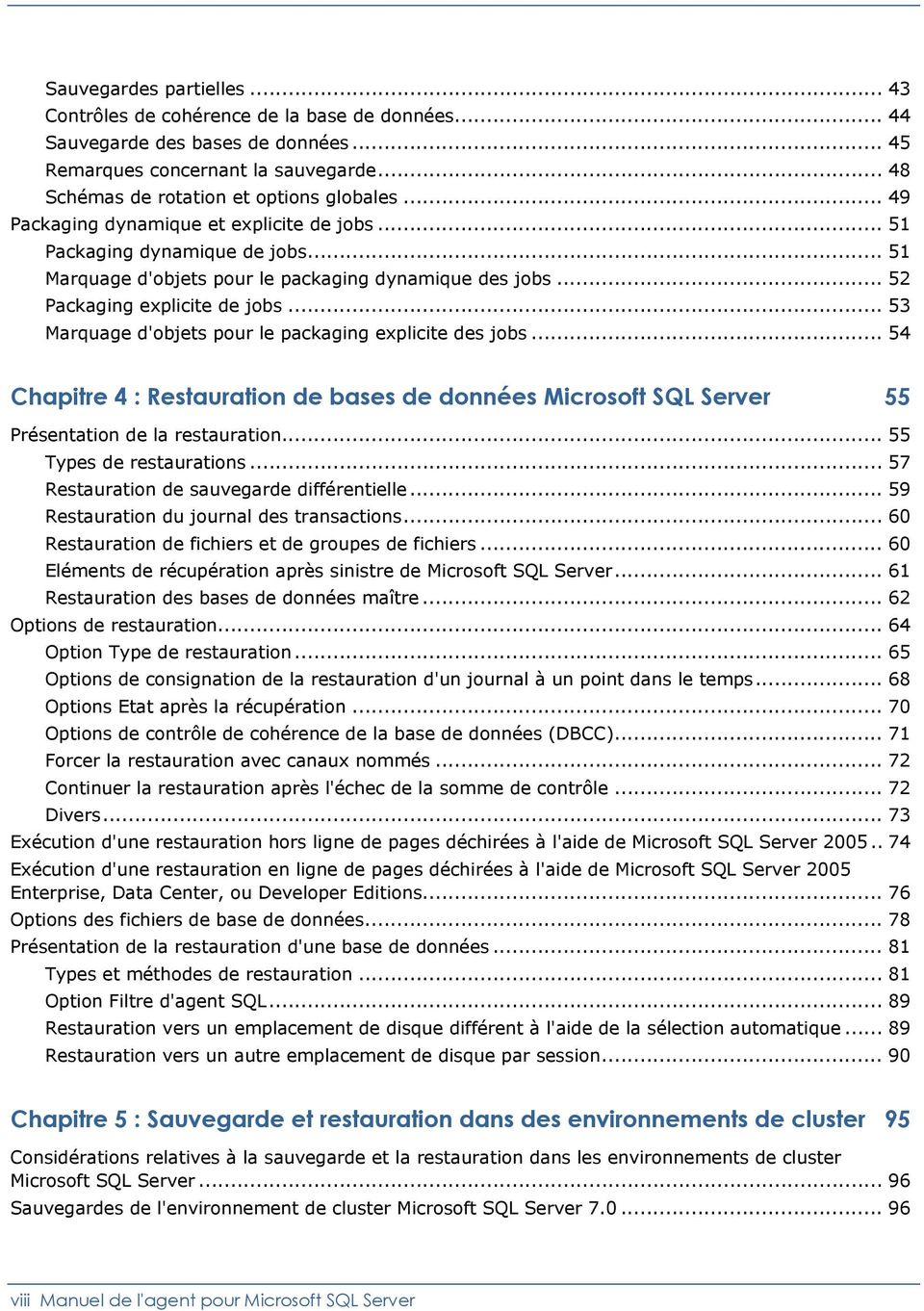 .. 53 Marquage d'objets pour le packaging explicite des jobs... 54 Chapitre 4 : Restauration de bases de données Microsoft SQL Server 55 Présentation de la restauration... 55 Types de restaurations.
