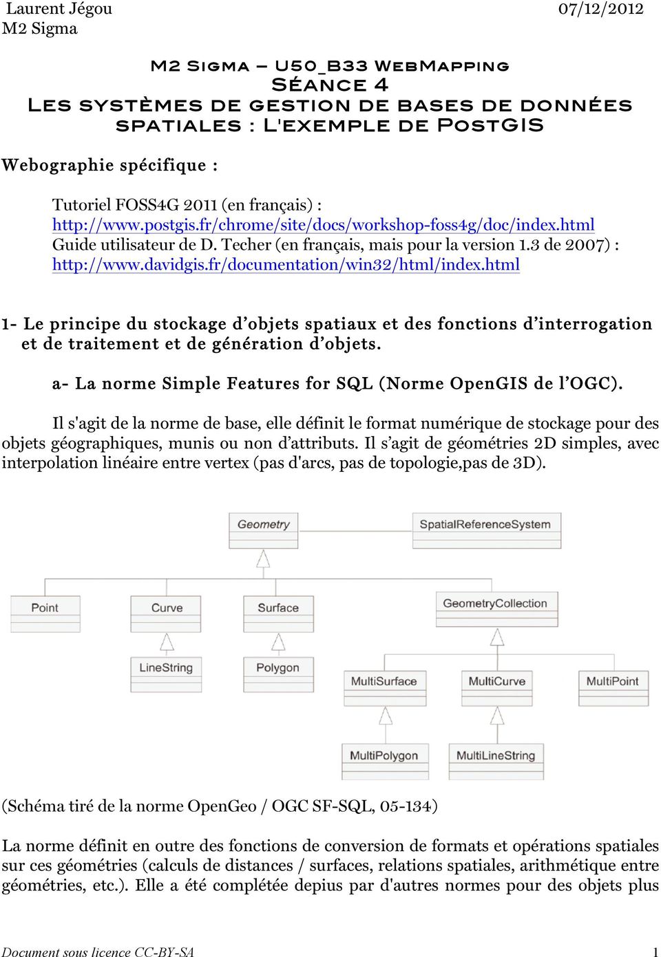 fr/documentation/win32/html/index.html 1- Le principe du stockage d objets spatiaux et des fonctions d interrogation et de traitement et de génération d objets.