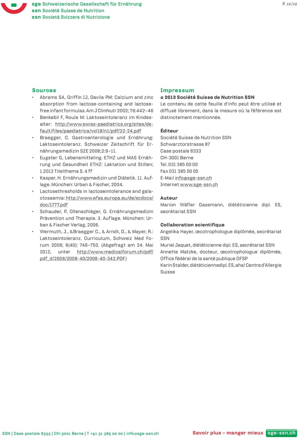 Gastroenterologie und Ernährung: Laktoseintoleranz. Schweizer Zeitschrift für Ernährungsmedizin SZE 2008;2:9 11. Eugster G, Lebensmitteling.