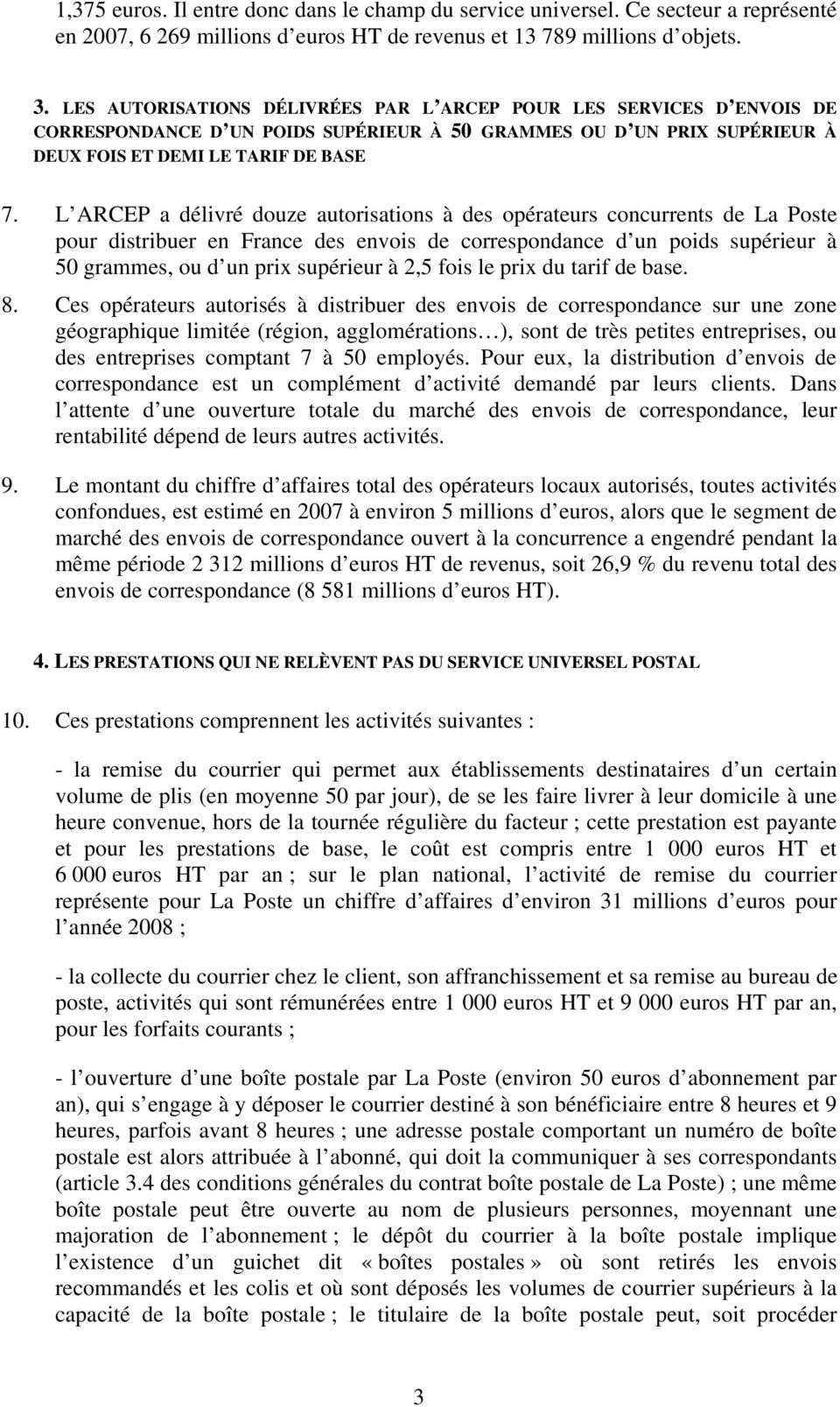 L ARCEP a délivré douze autorisations à des opérateurs concurrents de La Poste pour distribuer en France des envois de correspondance d un poids supérieur à 50 grammes, ou d un prix supérieur à 2,5