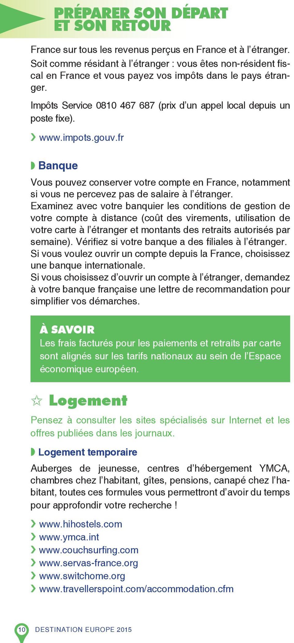 www.impots.gouv.fr Banque Vous pouvez conserver votre compte en France, notamment si vous ne percevez pas de salaire à l étranger.