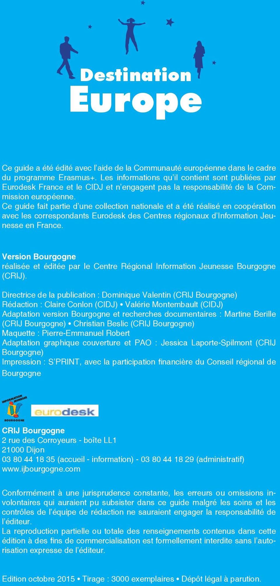 Ce guide fait partie d une collection nationale et a été réalisé en coopération avec les correspondants Eurodesk des Centres régionaux d Information Jeunesse en France.