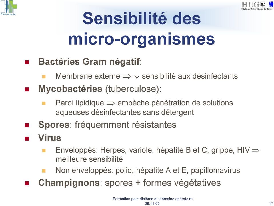 détergent Spores: fréquemment résistantes Virus Enveloppés: Herpes, variole, hépatite B et C, grippe, HIV