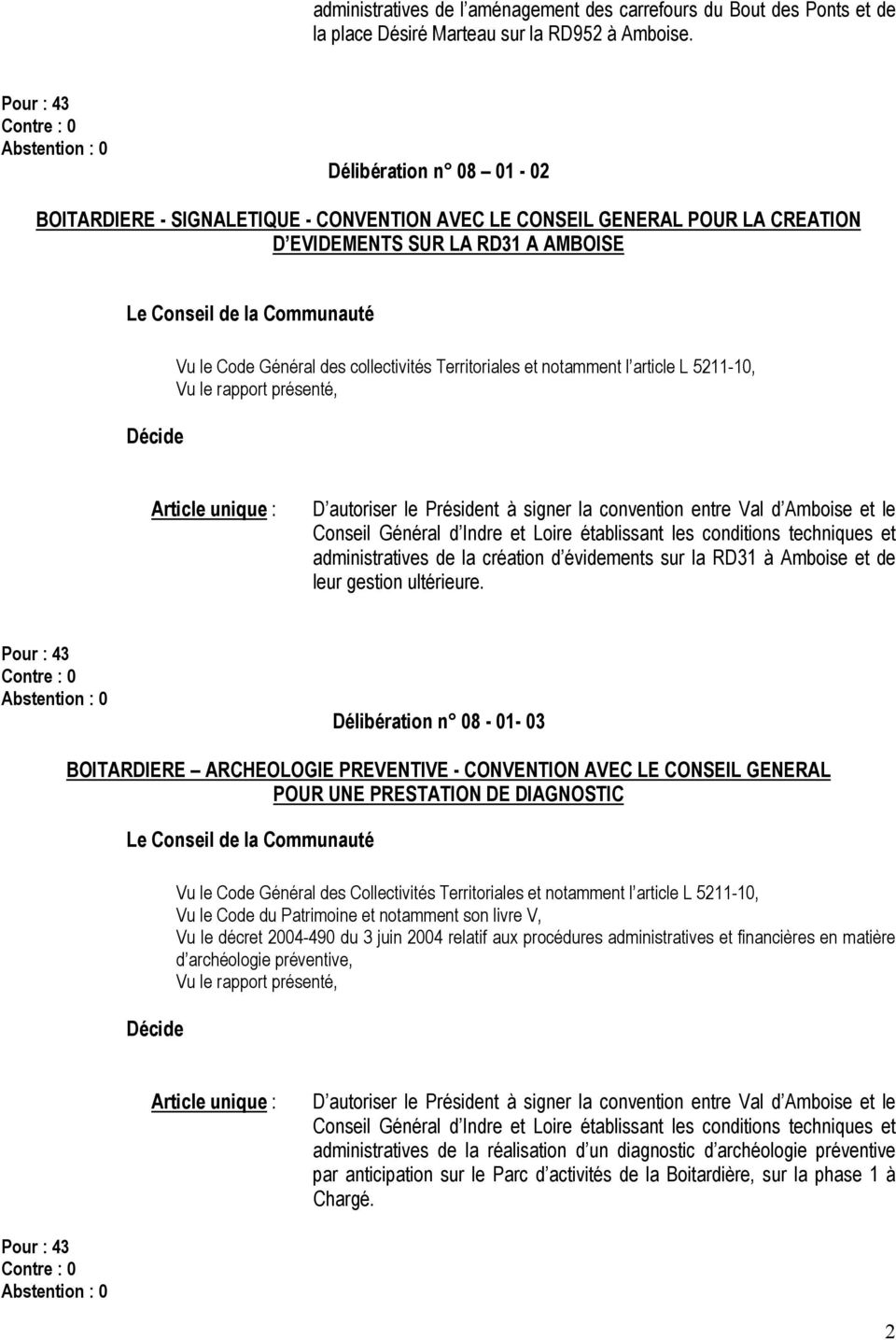 notamment l article L 5211-10, Article unique : D autoriser le Président à signer la convention entre Val d Amboise et le Conseil Général d Indre et Loire établissant les conditions techniques et