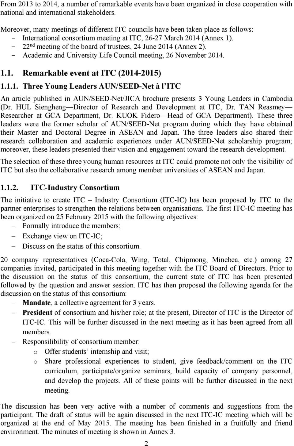 22 nd meeting of the board of trustees, 24 June 2014 (Annex 2). Academic and University Life Council meeting, 26 November 2014. 1.1. Remarkable event at ITC (2014-2015) 1.1.1. Three Young Leaders AUN/SEED-Net à l ITC An article published in AUN/SEED-Net/JICA brochure presents 3 Young Leaders in Cambodia (Dr.