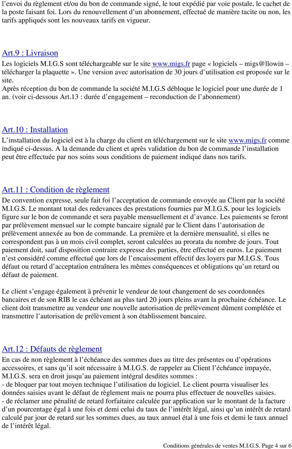 S sont téléchargeable sur le site www.migs.fr page «logiciels migs@llowin télécharger la plaquette». Une version avec autorisation de 30 jours d utilisation est proposée sur le site.