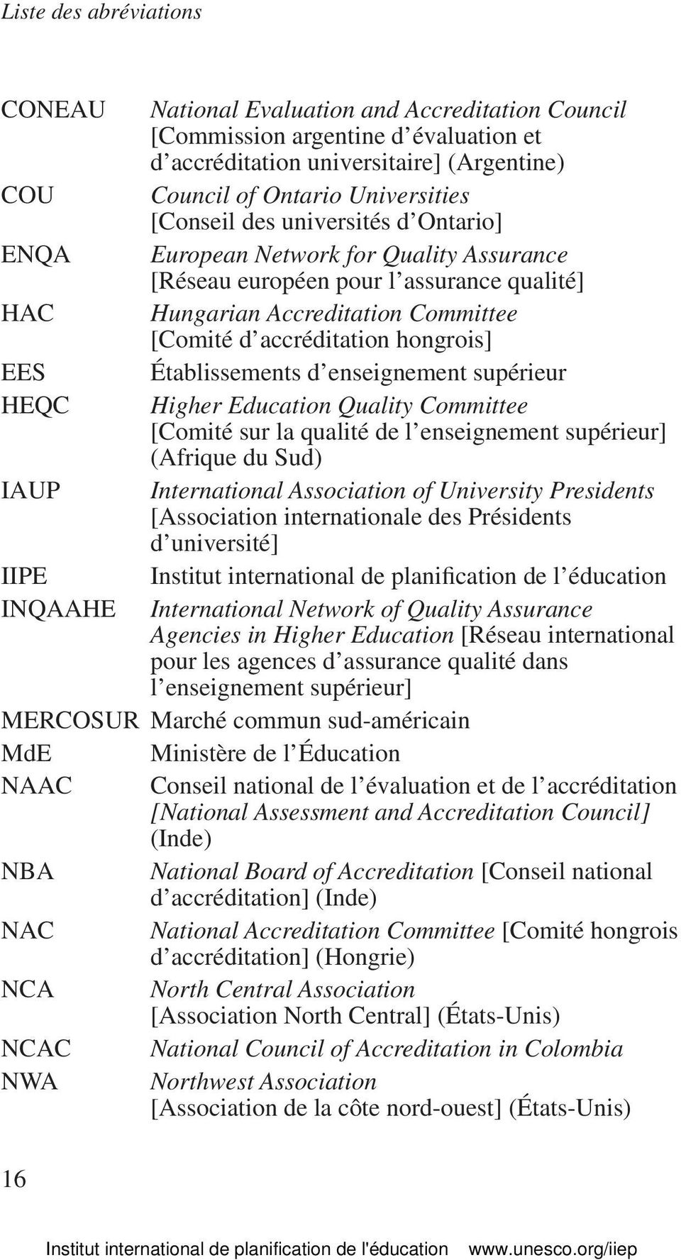 Établissements d enseignement supérieur HEQC Higher Education Quality Committee [Comité sur la qualité de l enseignement supérieur] (Afrique du Sud) IAUP International Association of University