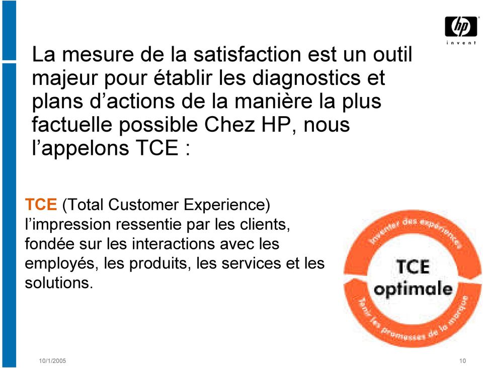 : TCE (Total Customer Experience) l impression ressentie par les clients, fondée sur