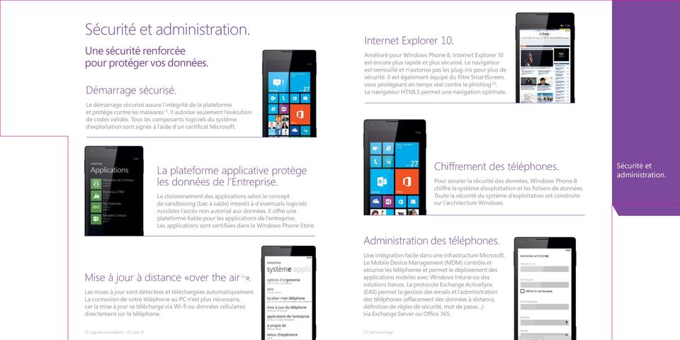 Amélioré pour Windows Phone 8, Internet Explorer 10 est encore plus rapide et plus sécurisé. Le navigateur est verrouillé et n autorise pas les plug-ins pour plus de sécurité.