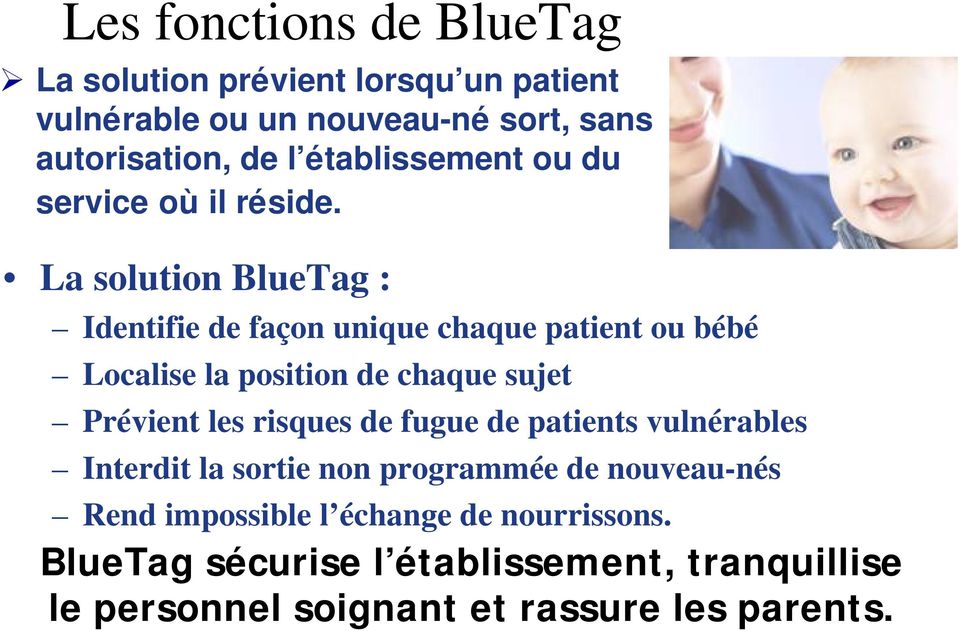 La solution BlueTag : Identifie de façon unique chaque patient ou bébé Localise la position de chaque sujet Prévient les