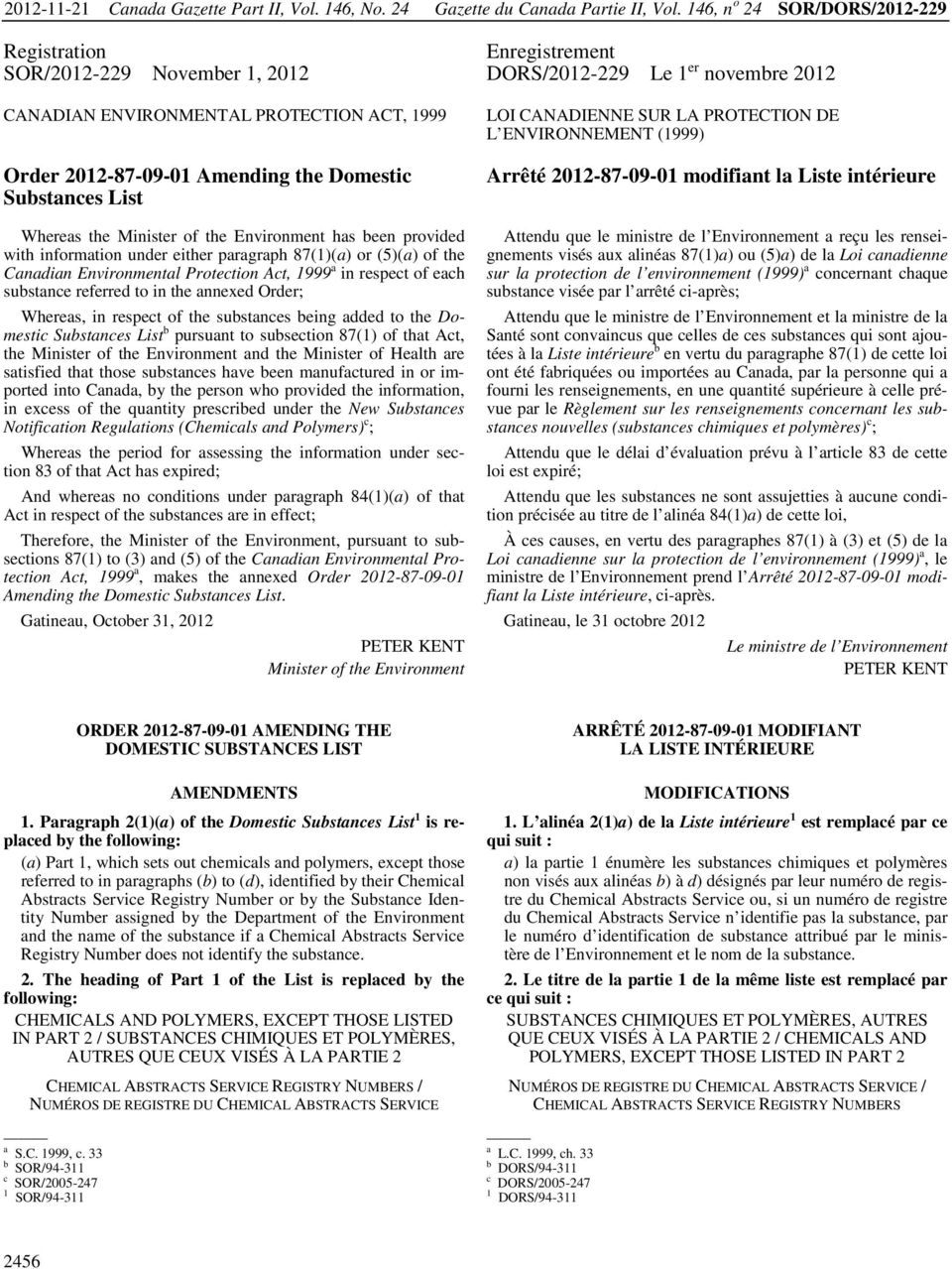 the Domestic Substances List LOI CANADIENNE SUR LA PROTECTION DE L ENVIRONNEMENT (1999) Arrêté 2012-87-09-01 modifiant la Liste intérieure Whereas the Minister of the Environment has been provided