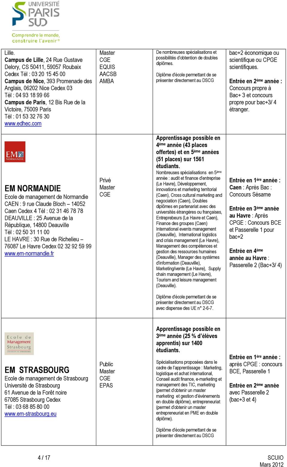 Rue de la Victoire, 75009 Paris Tél : 01 53 32 76 30 www.edhec.com De nombreuses spécialisations et possibilités d obtention de doubles diplômes.