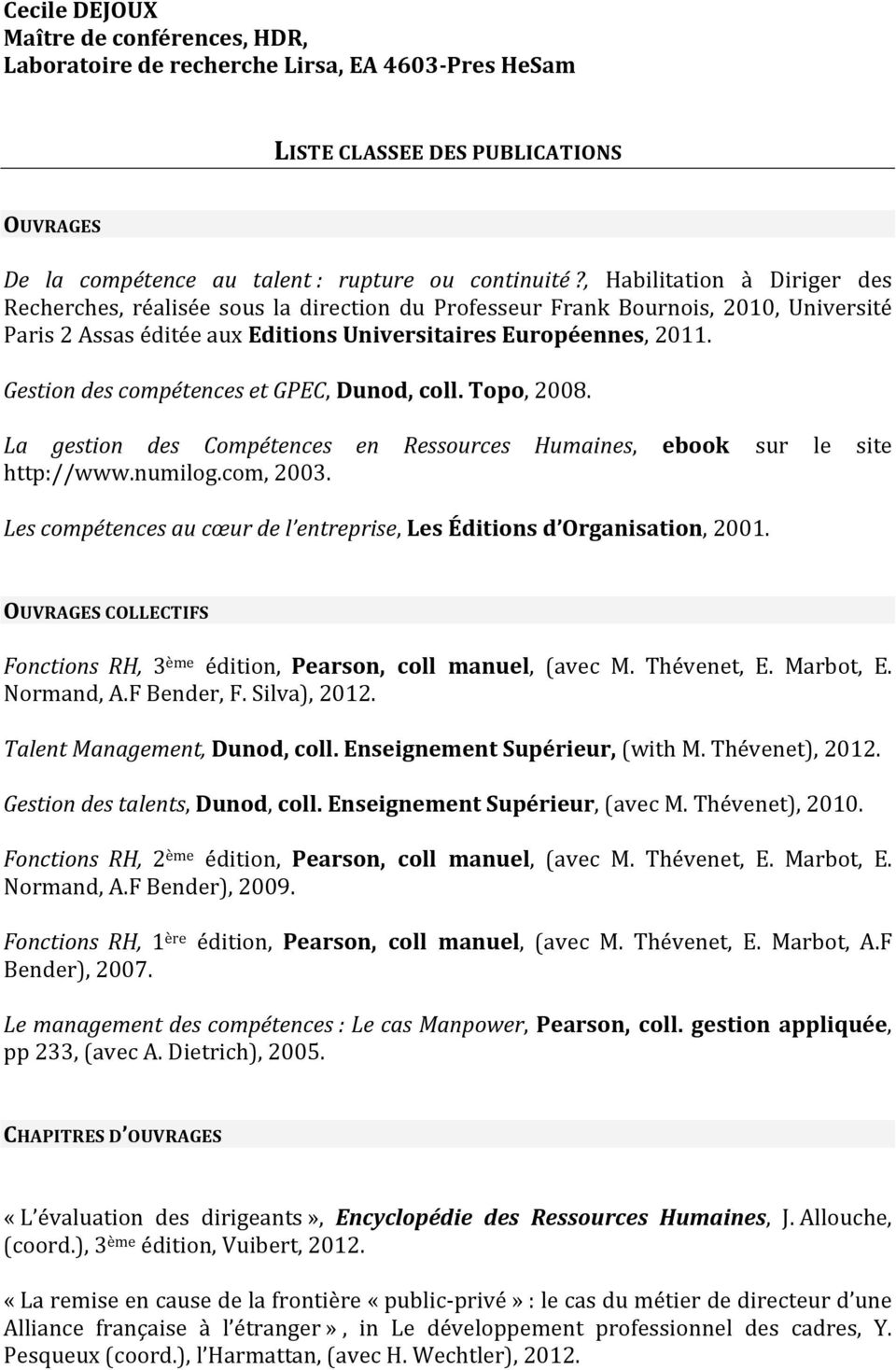 Gestion des compétences et GPEC, Dunod, coll. Topo, 2008. La gestion des Compétences en Ressources Humaines, ebook sur le site http://www.numilog.com, 2003.