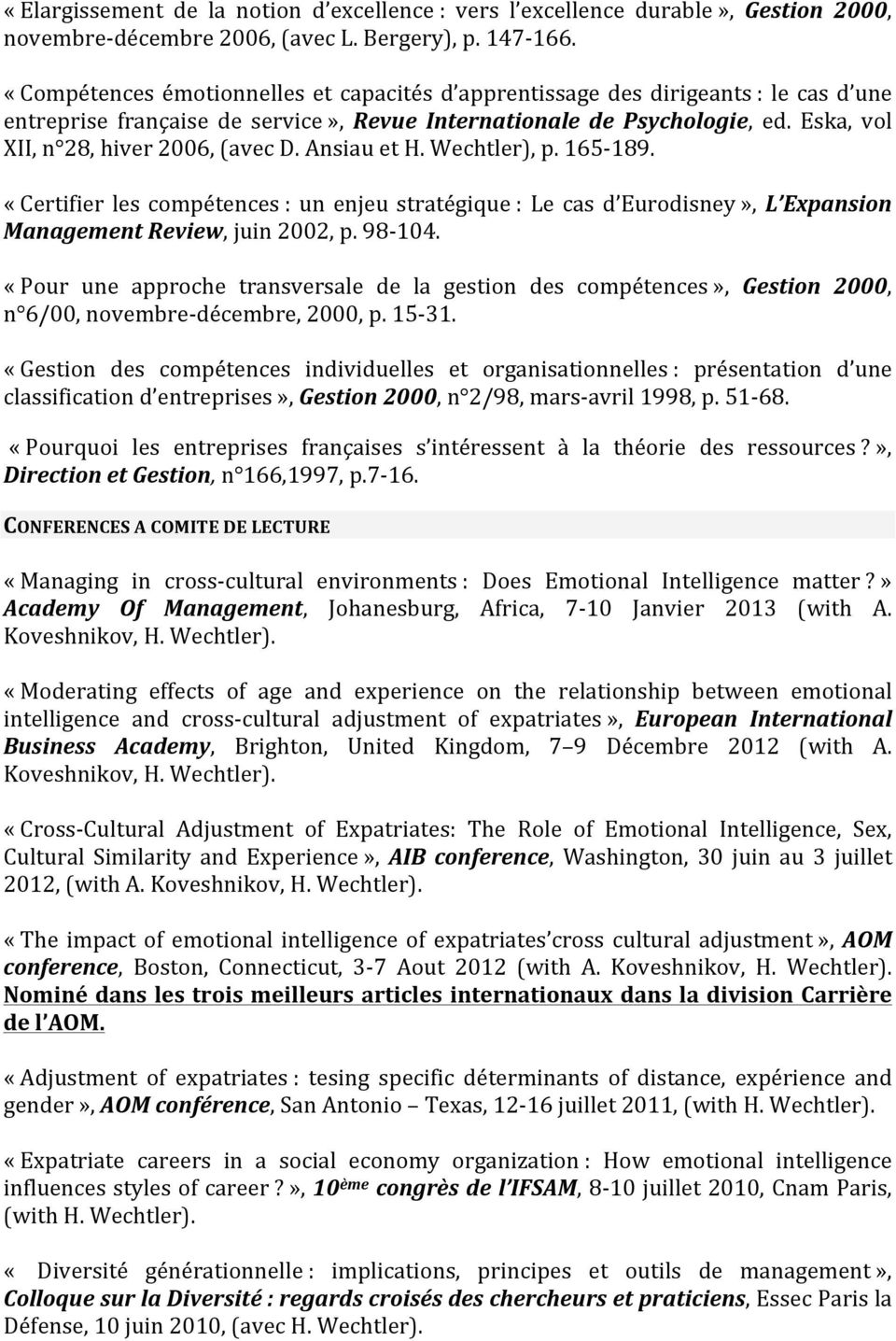 Eska, vol XII, n 28, hiver 2006, (avec D. Ansiau et H. Wechtler), p. 165-189. «Certifier les compétences : un enjeu stratégique : Le cas d Eurodisney», L Expansion Management Review, juin 2002, p.
