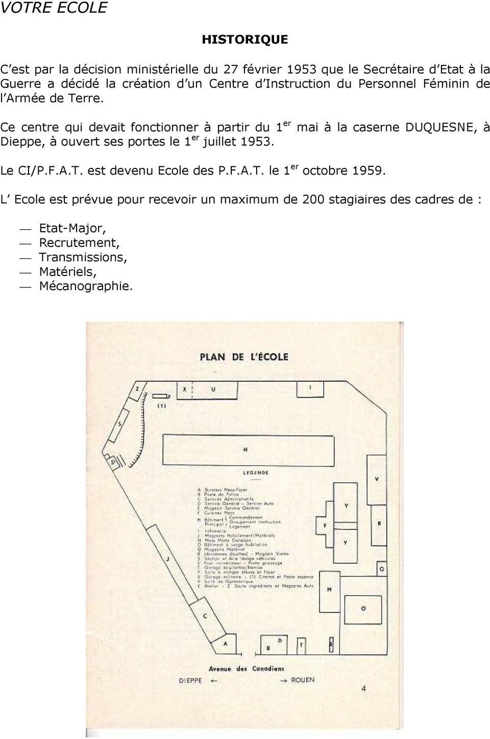 Ce centre qui devait fonctionner à partir du 1 er mai à la caserne DUQUESNE, à Dieppe, à ouvert ses portes le 1 er juillet 1953.