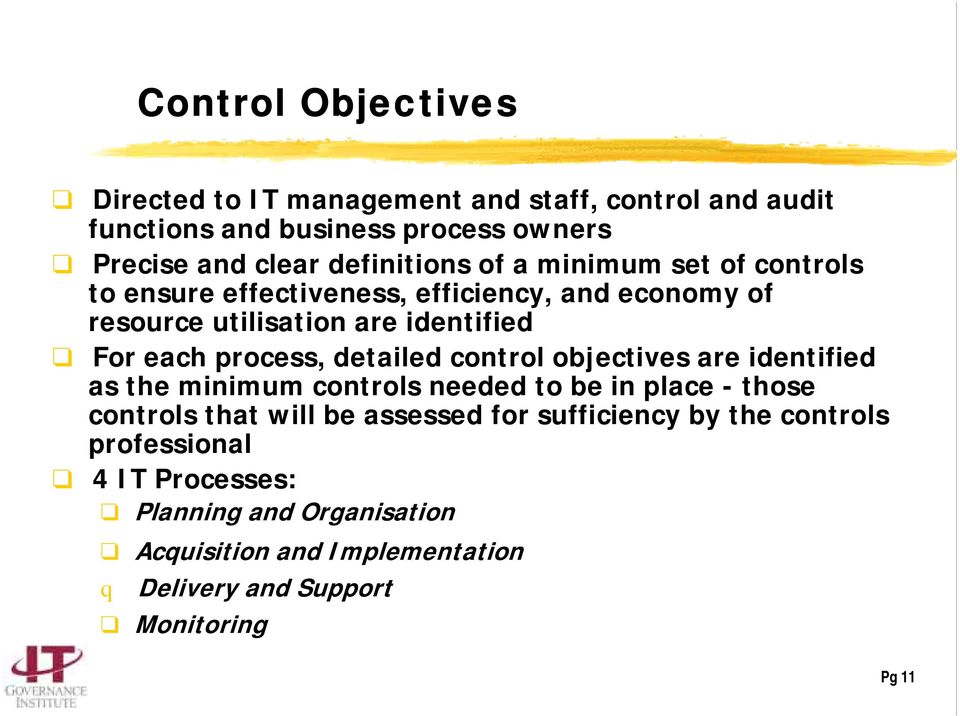 process, detailed control objectives are identified as the minimum controls needed to be in place - those controls that will be assessed for