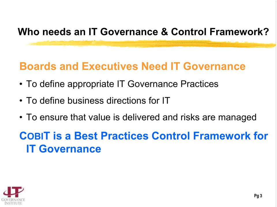 Governance Practices To define business directions for IT To ensure that