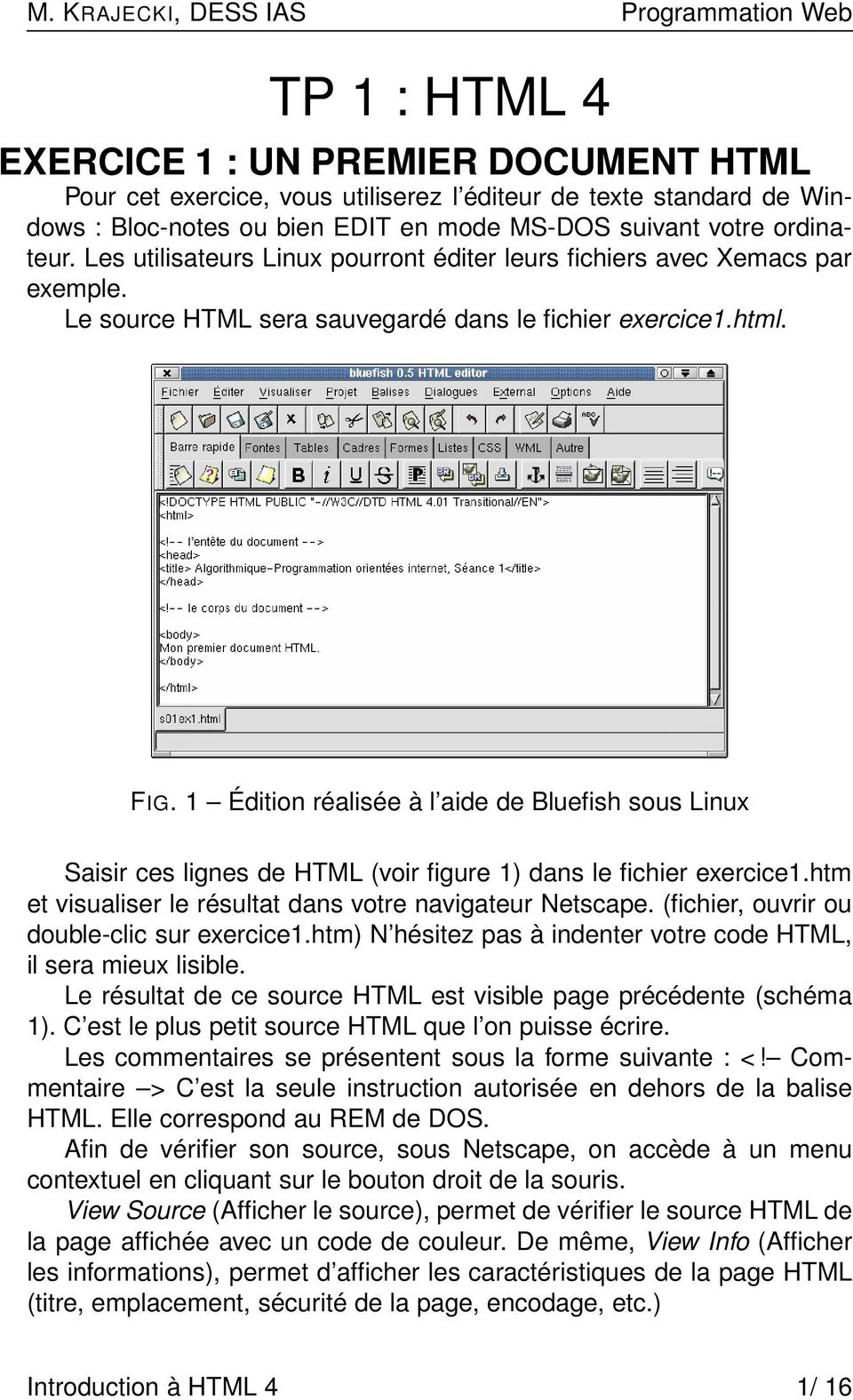 1 Édition réalisée à l aide de Bluefish sous Linux Saisir ces lignes de HTML (voir figure 1) dans le fichier exercice1.htm et visualiser le résultat dans votre navigateur Netscape.