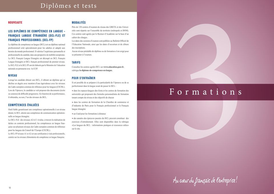 Le DCL Français Langue Etrangère est découpé en DCL Français Langue Etrangère et DCL français professionnel de premier niveau.