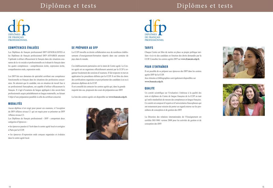 Les DFP liés aux domaines de spécialité certifient une compétence fonctionnelle en français dans les situations des professions concernées.