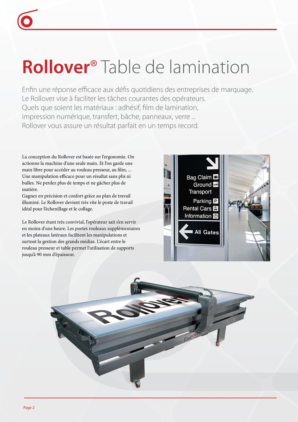La conception du Rollover est basée sur l ergonomie. On actionne la machine d une seule main. Et l on garde une main libre pour accéder au rouleau presseur, au film,.