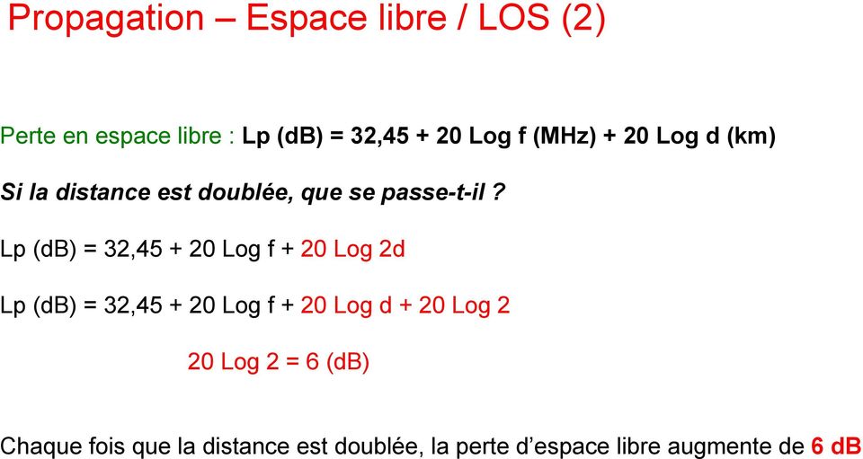 Lp (db) = 32,45 + 20 Log f + 20 Log 2d Lp (db) = 32,45 + 20 Log f + 20 Log d + 20 Log