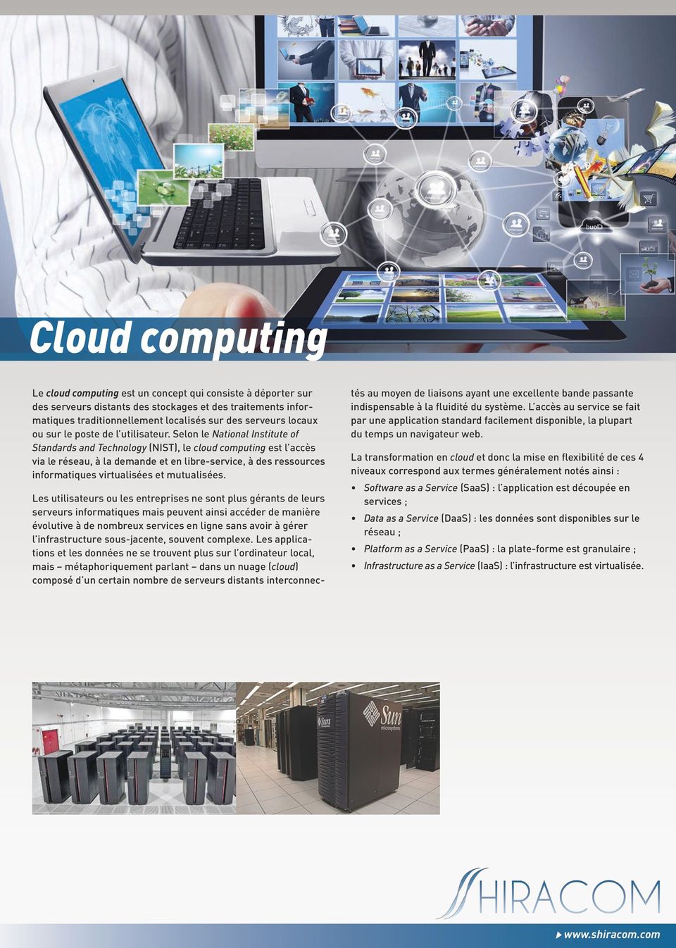 Selon le National Institute of Standards and Technology (NIST), le cloud computing est l accès via le réseau, à la demande et en libre-service, à des ressources informatiques virtualisées et