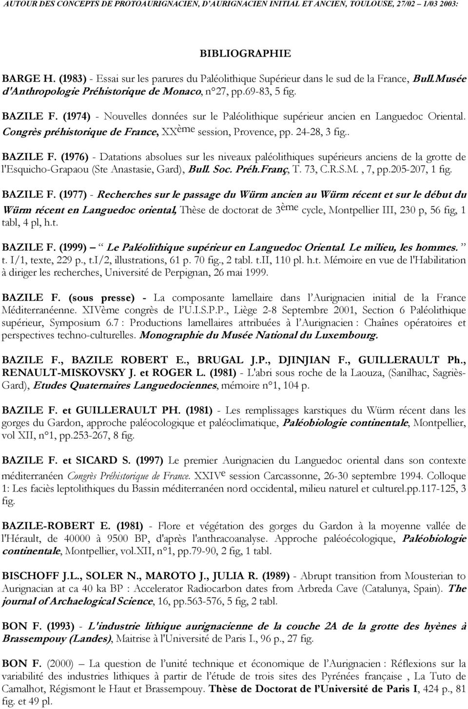 (1976) - Datations absolues sur les niveaux paléolithiques supérieurs anciens de la grotte de l'esquicho-grapaou (Ste Anastasie, Gard), Bull. Soc. Préh.Franç, T. 73, C.R.S.M., 7, pp.205-207, 1 fig.
