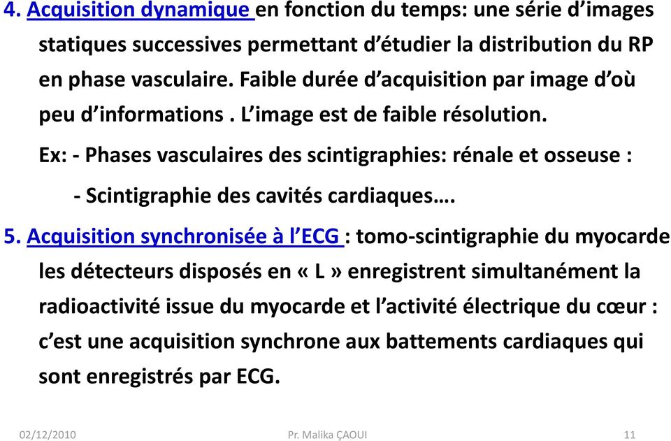 Ex: -Phases vasculaires des scintigraphies: rénale et osseuse : - Scintigraphie des cavités cardiaques. 5.