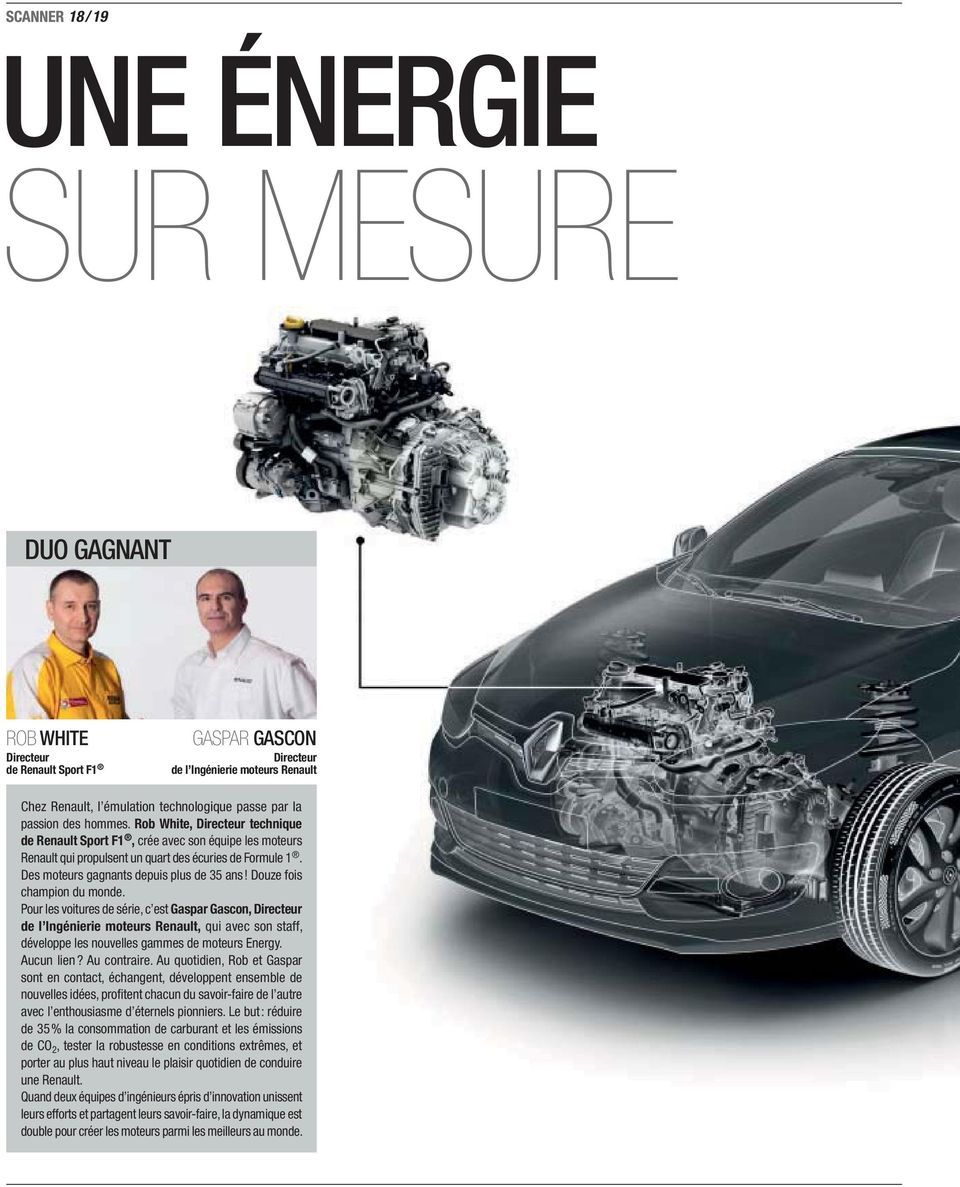 Douze fois champion du monde. Pour les voitures de série, c est Gaspar Gascon, Directeur de l Ingénierie moteurs Renault, qui avec son staff, développe les nouvelles gammes de moteurs Energy.