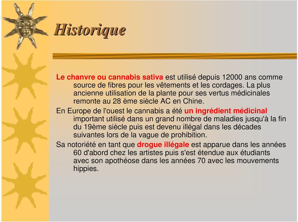 En Europe de l'ouest le cannabis a été un ingrédient médicinal important utilisé dans un grand nombre de maladies jusqu'à la fin du 19ème siècle puis est devenu