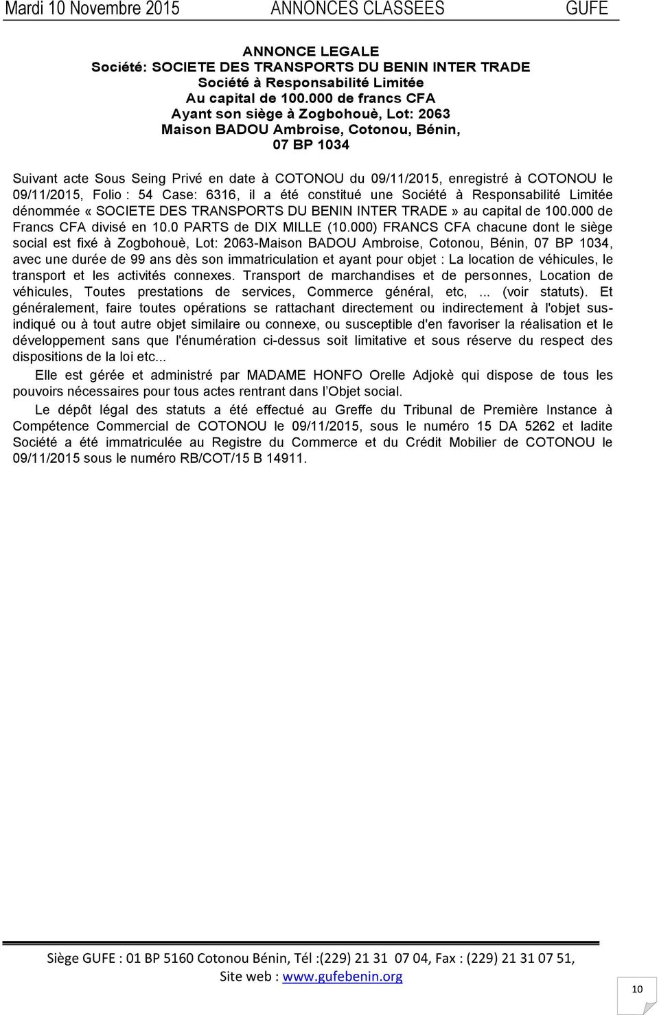 09/11/2015, Folio : 54 Case: 6316, il a été constitué une Société à Responsabilité Limitée dénommée «SOCIETE DES TRANSPORTS DU BENIN INTER TRADE» au capital de 100.000 de Francs CFA divisé en 10.