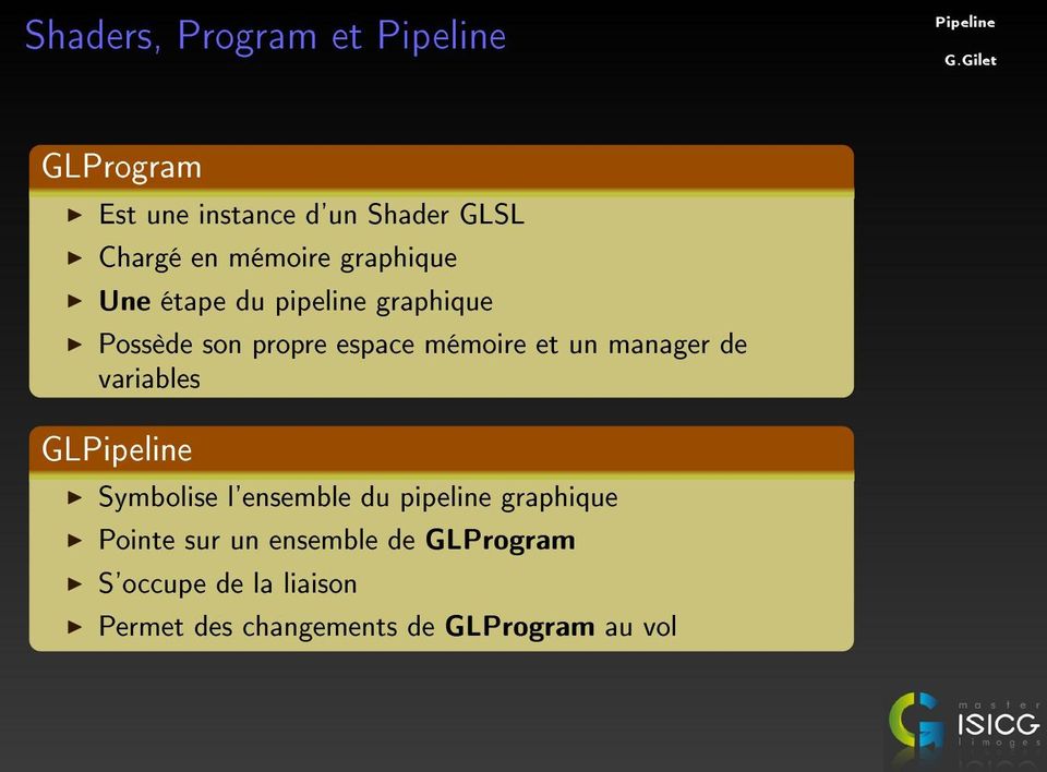 manager de variables GL Symbolise l'ensemble du pipeline graphique Pointe sur un