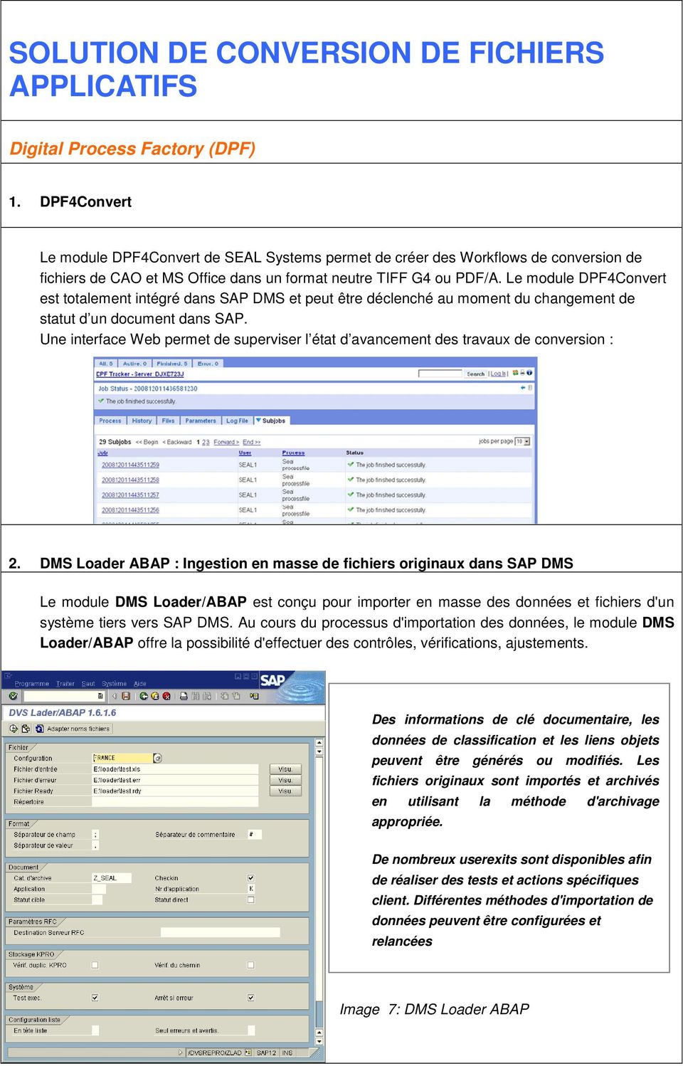 Le module DPF4Convert est totalement intégré dans SAP DMS et peut être déclenché au moment du changement de statut d un document dans SAP.