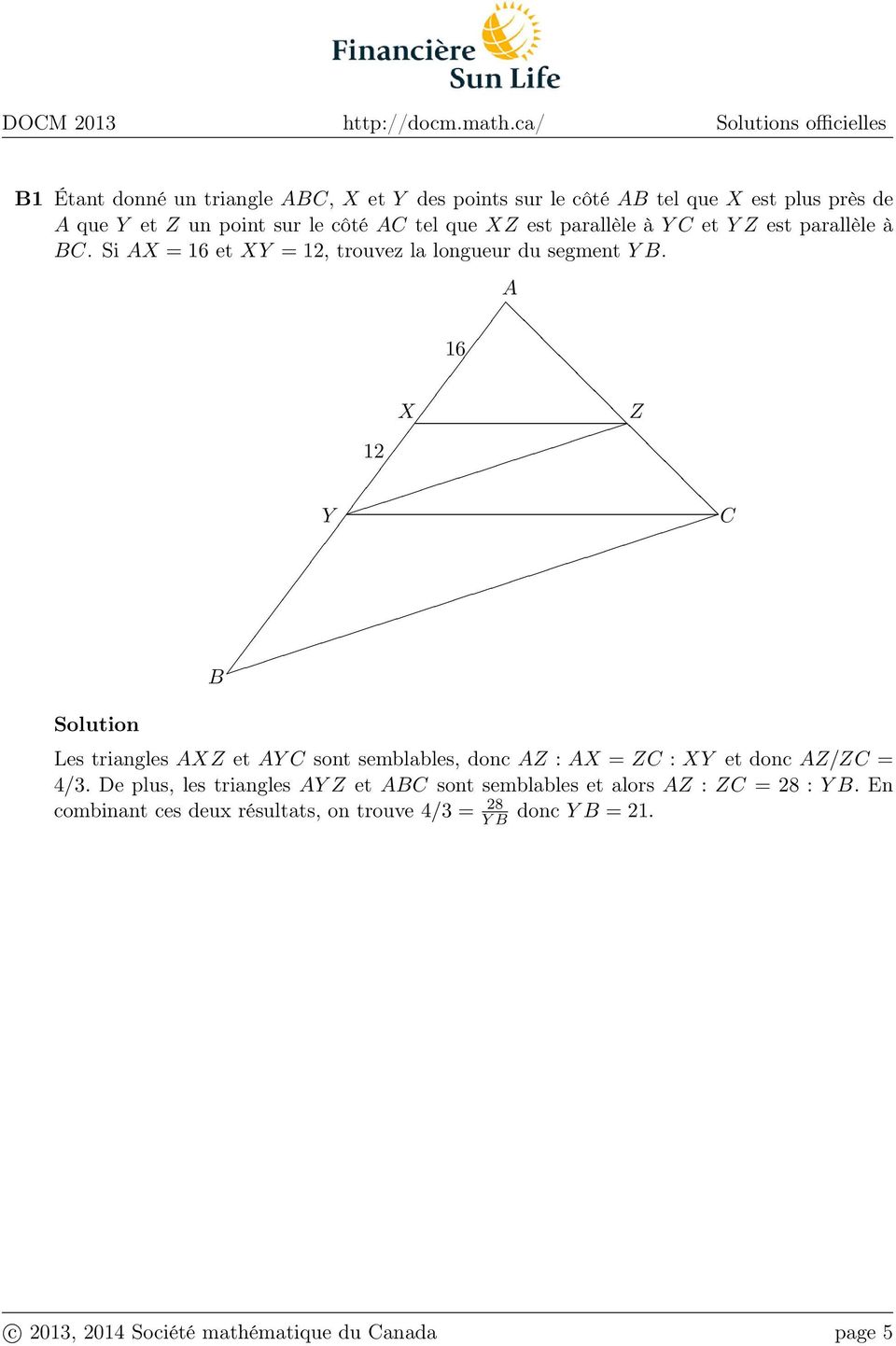 A Solution 16 X Z 12 Y C B Les triangles AXZ et AY C sont semblables, donc AZ : AX = ZC : XY et donc AZ/ZC = 4/3.