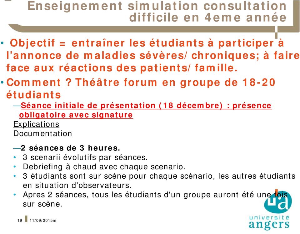 Théâtre forum en groupe de 18-20 étudiants Séance initiale de présentation (18 décembre) : présence obligatoire avec signature Explications Documentation 2 séances