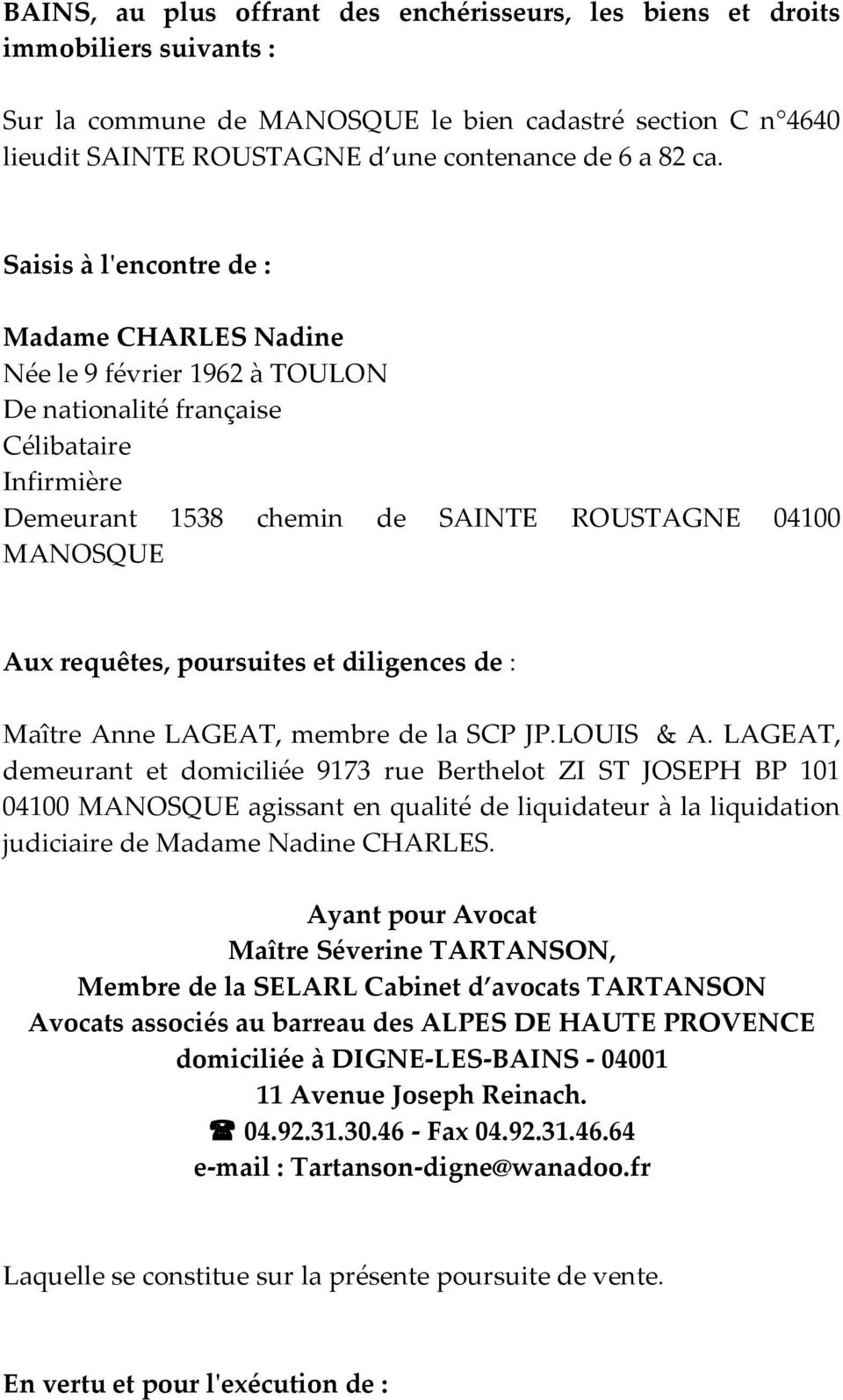 requêtes, poursuites et diligences de : Maître Anne LAGEAT, membre de la SCP JP.LOUIS & A.